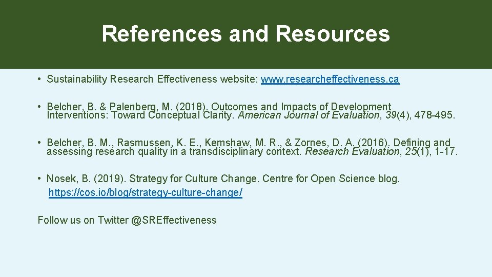 References and Resources • Sustainability Research Effectiveness website: www. researcheffectiveness. ca • Belcher, B.