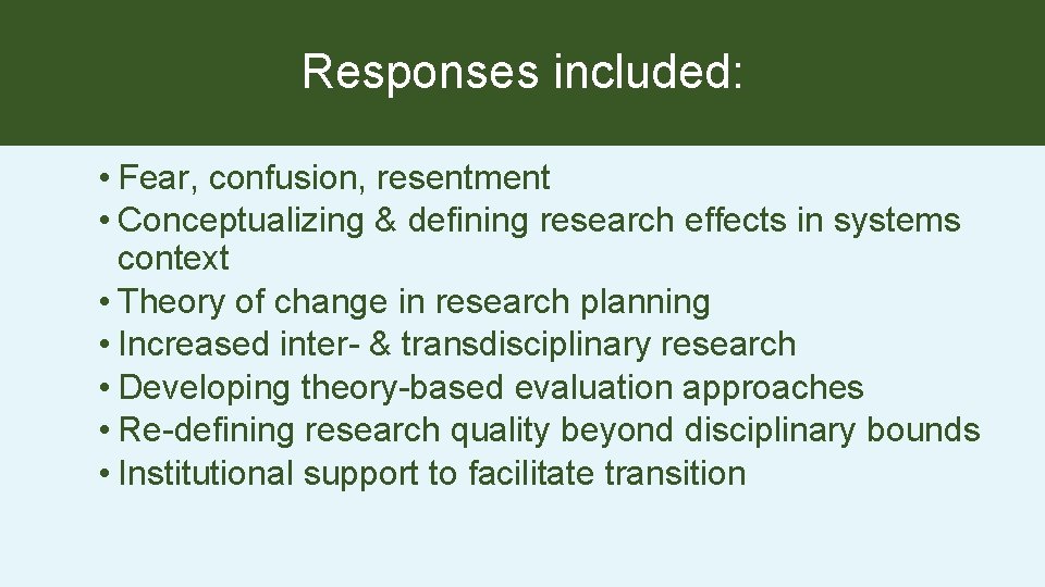 Responses included: • Fear, confusion, resentment • Conceptualizing & defining research effects in systems