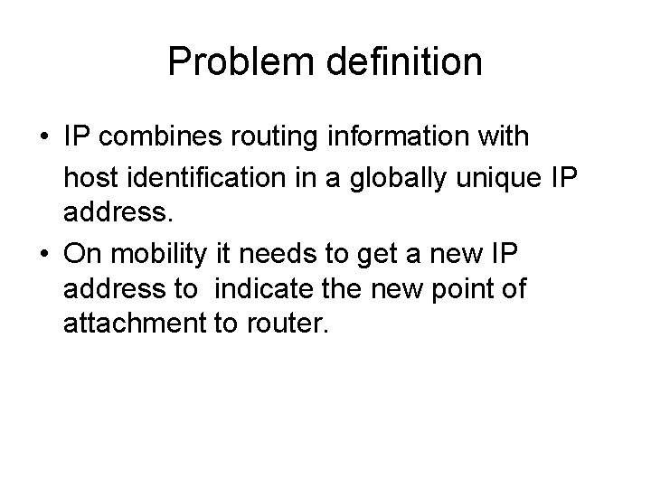 Problem definition • IP combines routing information with host identification in a globally unique Problem definition • IP combines routing information with host identification in a globally unique