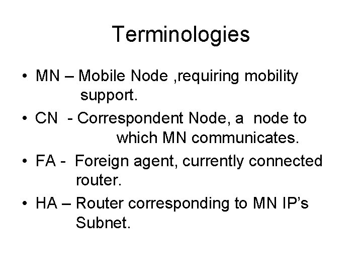 Terminologies • MN – Mobile Node , requiring mobility support. • CN - Correspondent Terminologies • MN – Mobile Node , requiring mobility support. • CN - Correspondent
