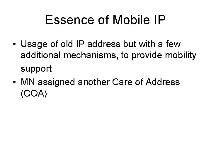 Essence of Mobile IP • Usage of old IP address but with a few Essence of Mobile IP • Usage of old IP address but with a few