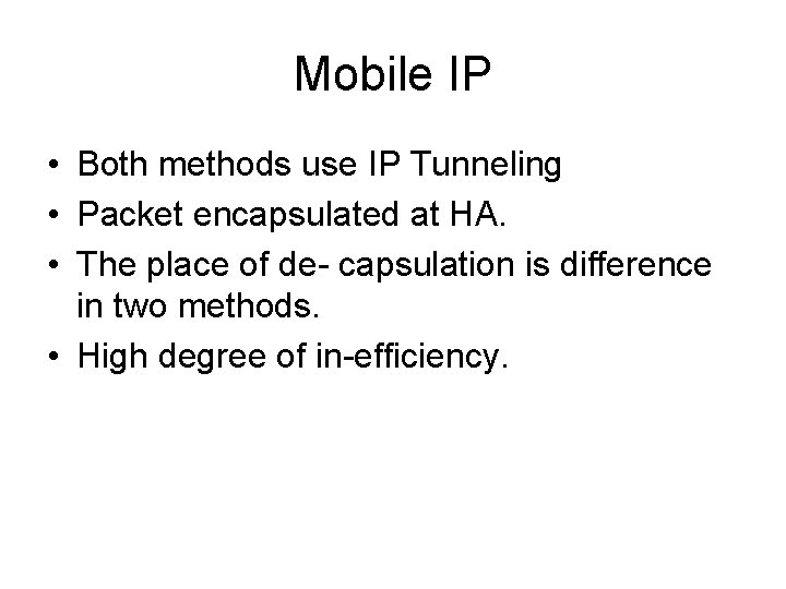 Mobile IP • Both methods use IP Tunneling • Packet encapsulated at HA. • Mobile IP • Both methods use IP Tunneling • Packet encapsulated at HA. •