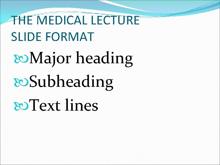 THE MEDICAL LECTURE SLIDE FORMAT Major heading Subheading Text lines 