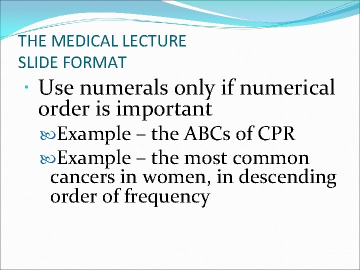 THE MEDICAL LECTURE SLIDE FORMAT Use numerals only if numerical order is important Example