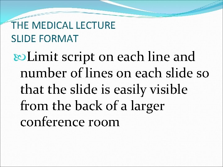THE MEDICAL LECTURE SLIDE FORMAT Limit script on each line and number of lines