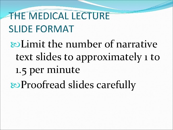 THE MEDICAL LECTURE SLIDE FORMAT Limit the number of narrative text slides to approximately