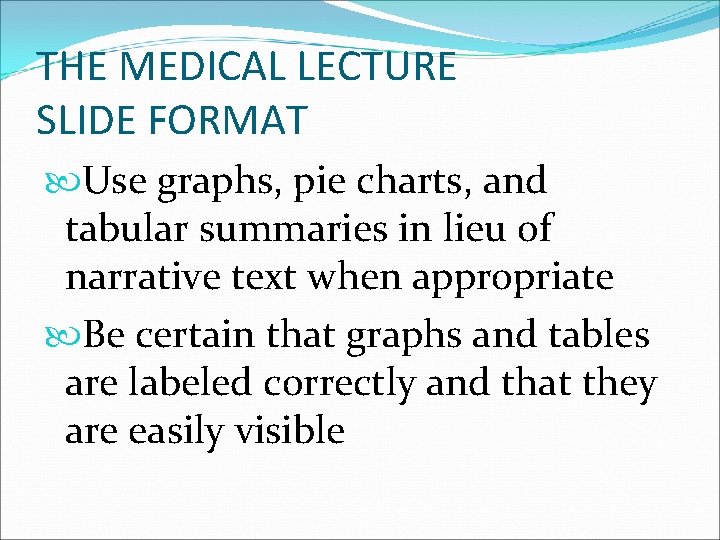 THE MEDICAL LECTURE SLIDE FORMAT Use graphs, pie charts, and tabular summaries in lieu