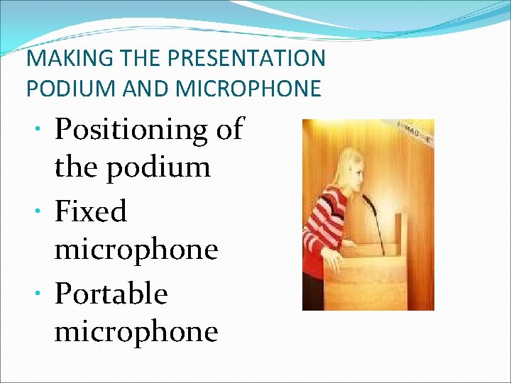 MAKING THE PRESENTATION PODIUM AND MICROPHONE Positioning of the podium Fixed microphone Portable microphone