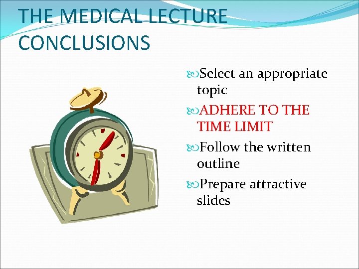 THE MEDICAL LECTURE CONCLUSIONS Select an appropriate topic ADHERE TO THE TIME LIMIT Follow