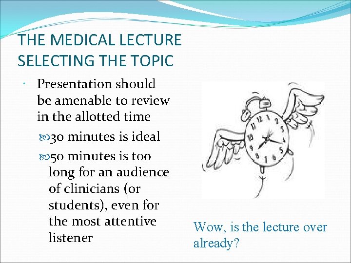 THE MEDICAL LECTURE SELECTING THE TOPIC Presentation should be amenable to review in the