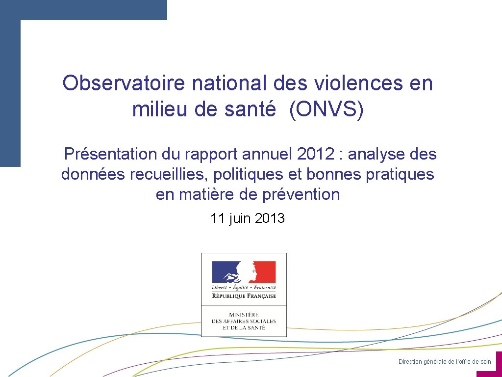 Observatoire national des violences en milieu de santé (ONVS) Présentation du rapport annuel 2012