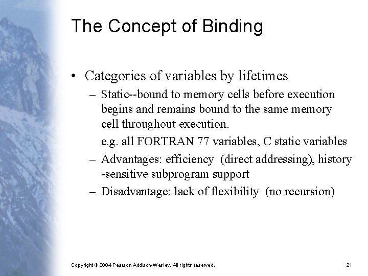 The Concept of Binding • Categories of variables by lifetimes – Static--bound to memory