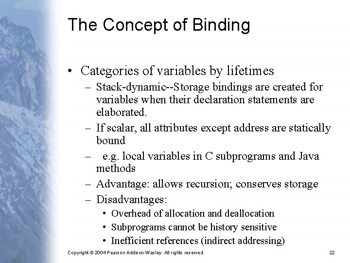 The Concept of Binding • Categories of variables by lifetimes – Stack-dynamic--Storage bindings are