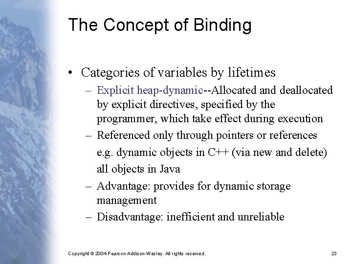 The Concept of Binding • Categories of variables by lifetimes – Explicit heap-dynamic--Allocated and