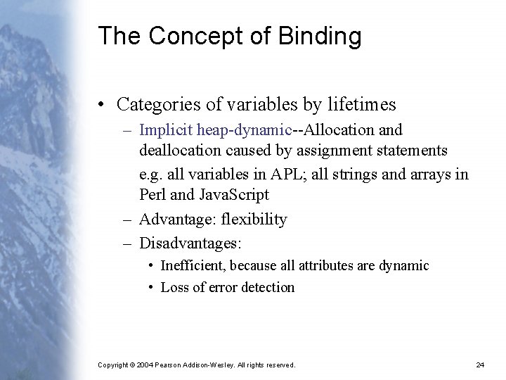 The Concept of Binding • Categories of variables by lifetimes – Implicit heap-dynamic--Allocation and