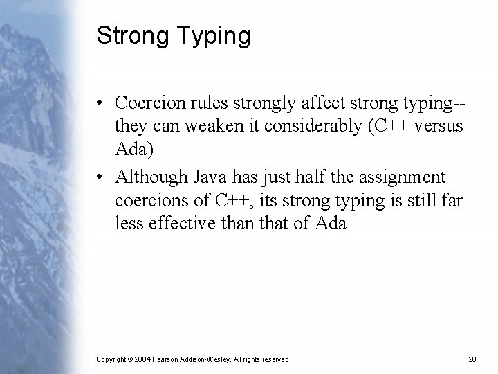 Strong Typing • Coercion rules strongly affect strong typing-they can weaken it considerably (C++