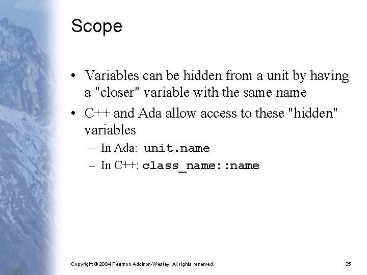 Scope • Variables can be hidden from a unit by having a "closer" variable
