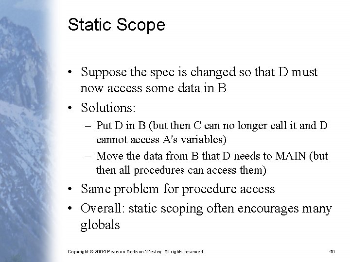 Static Scope • Suppose the spec is changed so that D must now access