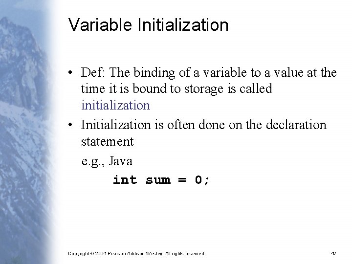 Variable Initialization • Def: The binding of a variable to a value at the