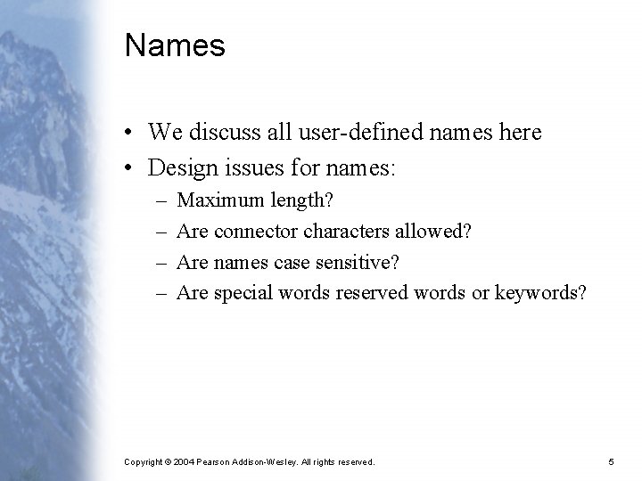 Names • We discuss all user-defined names here • Design issues for names: –