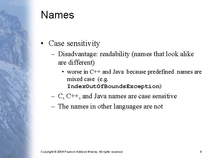 Names • Case sensitivity – Disadvantage: readability (names that look alike are different) •