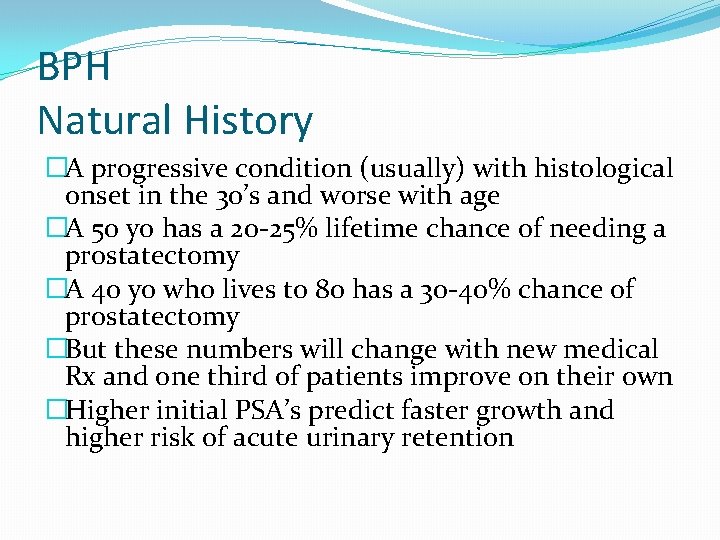 BPH Natural History �A progressive condition (usually) with histological onset in the 30’s and