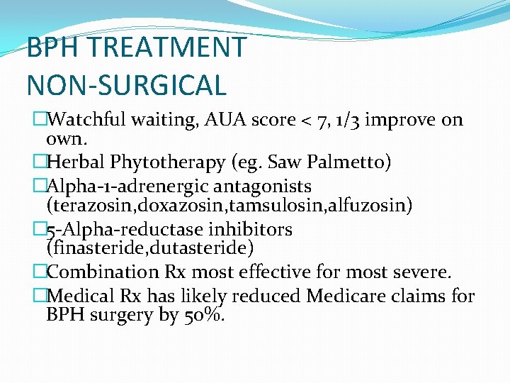 BPH TREATMENT NON-SURGICAL �Watchful waiting, AUA score < 7, 1/3 improve on own. �Herbal