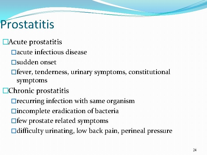 Prostatitis �Acute prostatitis �acute infectious disease �sudden onset �fever, tenderness, urinary symptoms, constitutional symptoms