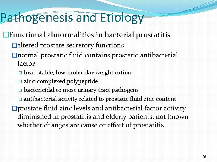 Pathogenesis and Etiology �Functional abnormalities in bacterial prostatitis �altered prostate secretory functions �normal prostatic