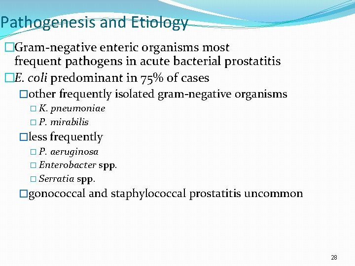 Pathogenesis and Etiology �Gram-negative enteric organisms most frequent pathogens in acute bacterial prostatitis �E.