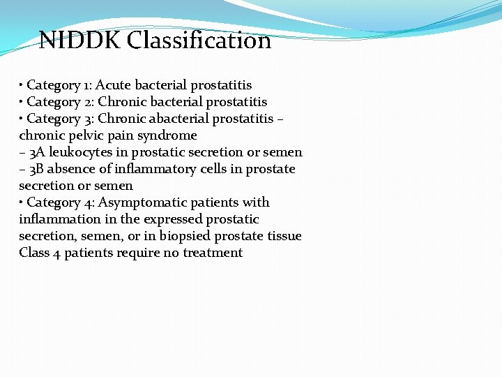 NIDDK Classification • Category 1: Acute bacterial prostatitis • Category 2: Chronic bacterial prostatitis