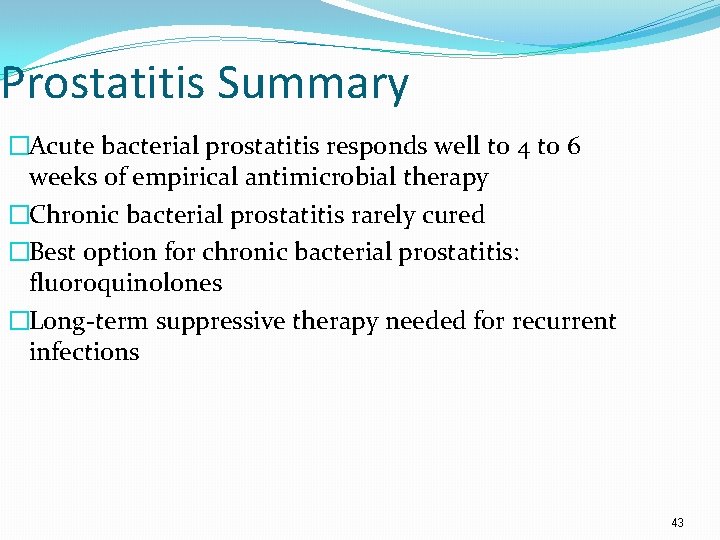 Prostatitis Summary �Acute bacterial prostatitis responds well to 4 to 6 weeks of empirical