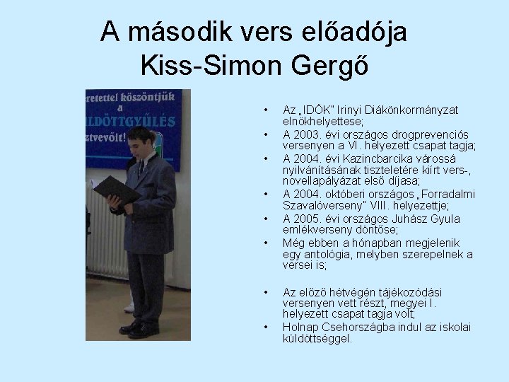 A második vers előadója Kiss-Simon Gergő • • Az „IDÖK” Irinyi Diákönkormányzat elnökhelyettese; A