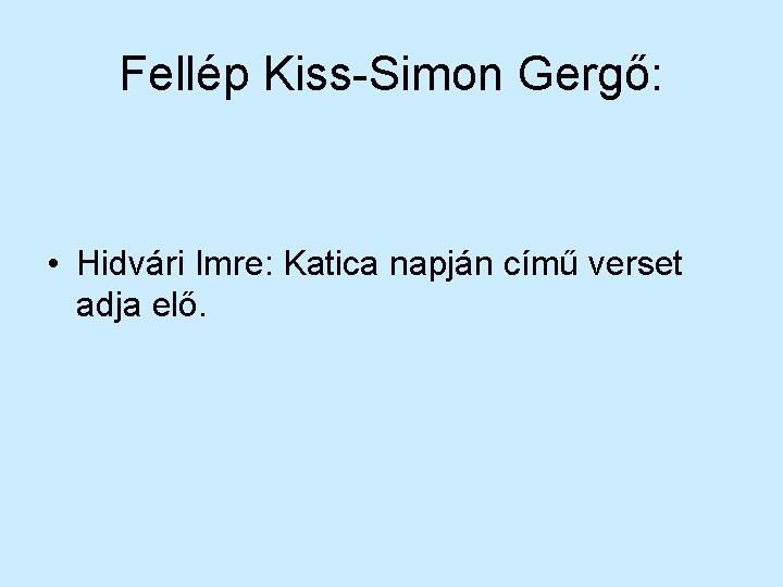 Fellép Kiss-Simon Gergő: • Hidvári Imre: Katica napján című verset adja elő. 