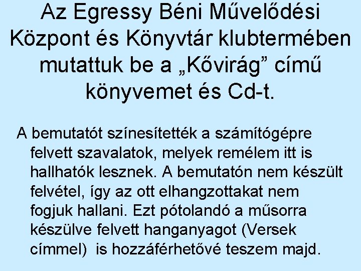 Az Egressy Béni Művelődési Központ és Könyvtár klubtermében mutattuk be a „Kővirág” című könyvemet