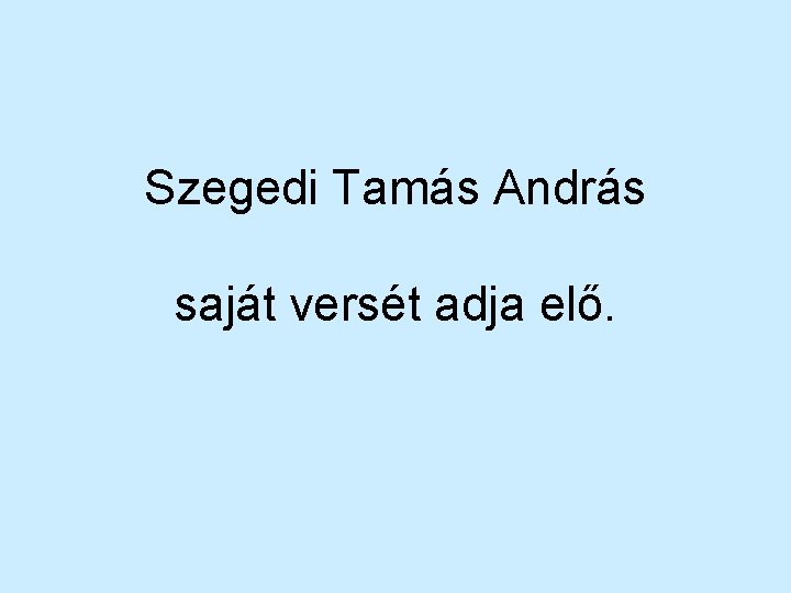 Szegedi Tamás András saját versét adja elő. 