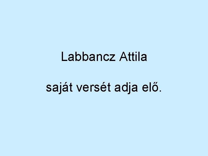 Labbancz Attila saját versét adja elő. 