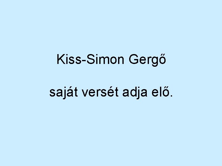Kiss-Simon Gergő saját versét adja elő. 