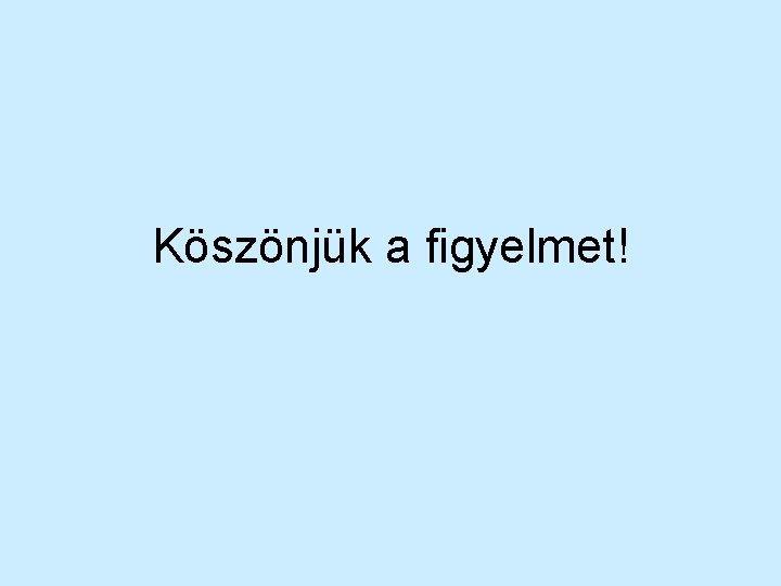 Köszönjük a figyelmet! 