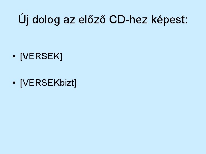 Új dolog az előző CD-hez képest: • [VERSEK] • [VERSEKbizt] 