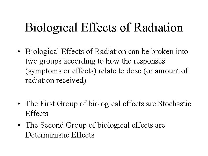 Biological Effects of Radiation • Biological Effects of Radiation can be broken into two