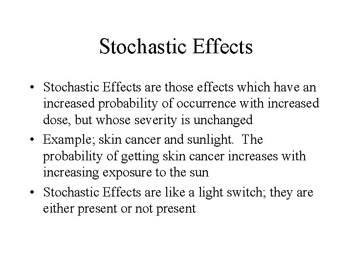 Stochastic Effects • Stochastic Effects are those effects which have an increased probability of