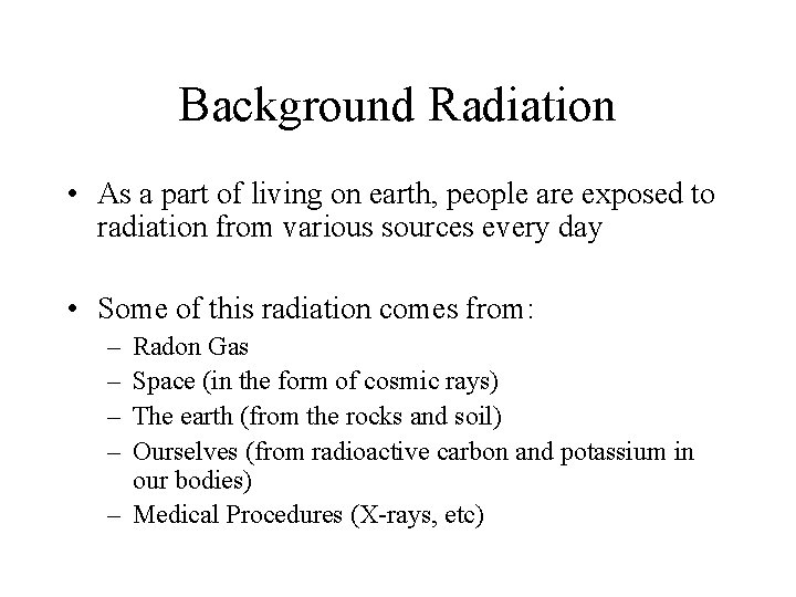 Background Radiation • As a part of living on earth, people are exposed to