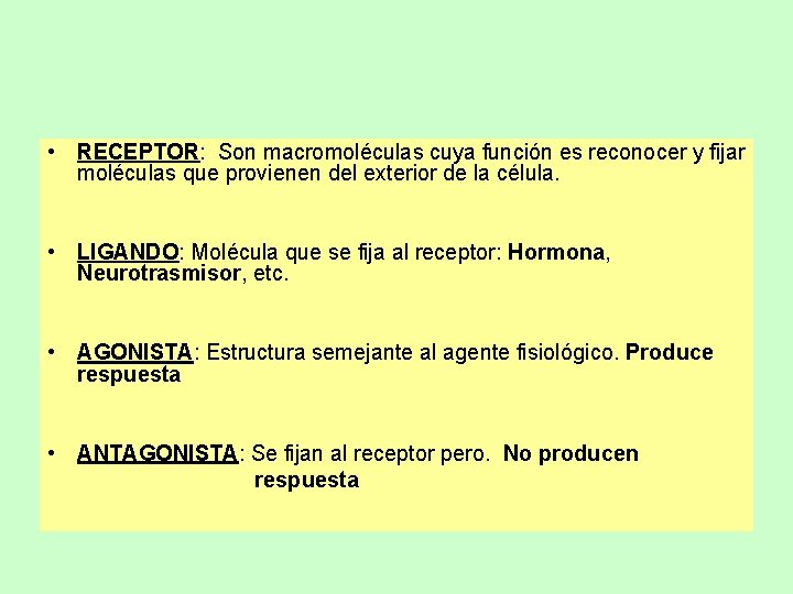  • RECEPTOR: Son macromoléculas cuya función es reconocer y fijar moléculas que provienen