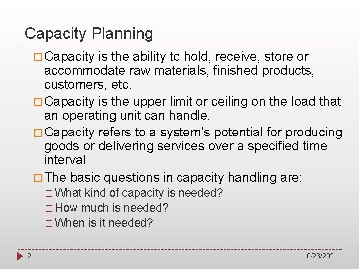 Capacity Planning � Capacity is the ability to hold, receive, store or accommodate raw