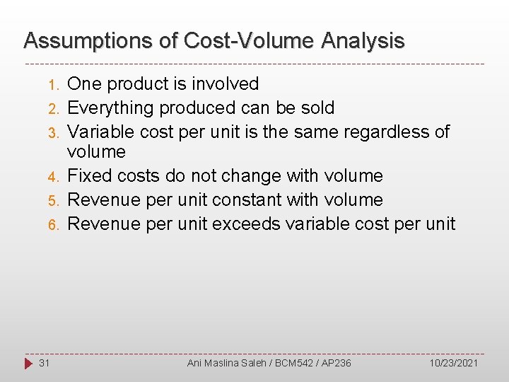 Assumptions of Cost-Volume Analysis 1. 2. 3. 4. 5. 6. 31 One product is