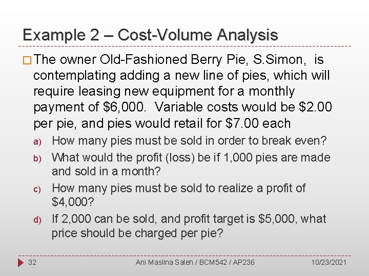 Example 2 – Cost-Volume Analysis � The owner Old-Fashioned Berry Pie, S. Simon, is