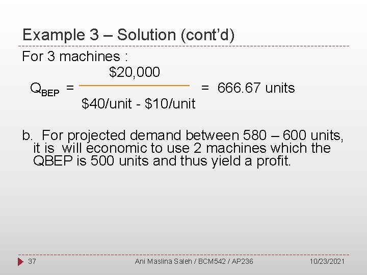 Example 3 – Solution (cont’d) For 3 machines : $20, 000 QBEP = =