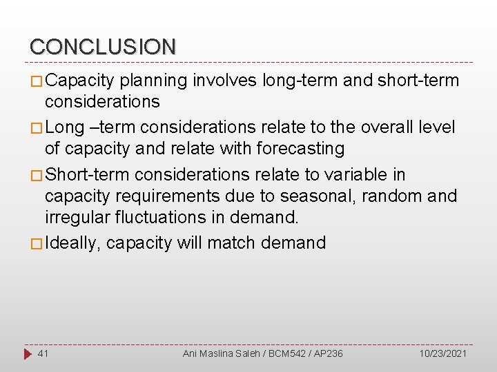 CONCLUSION � Capacity planning involves long-term and short-term considerations � Long –term considerations relate