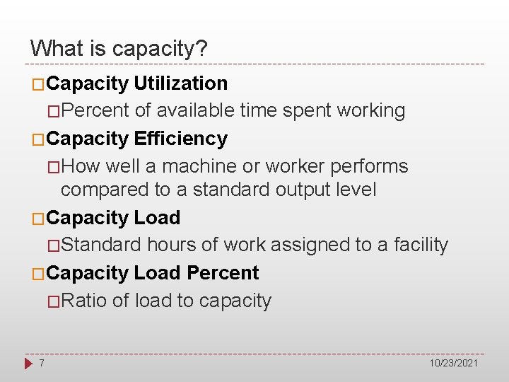 What is capacity? �Capacity Utilization �Percent of available time spent working �Capacity Efficiency �How